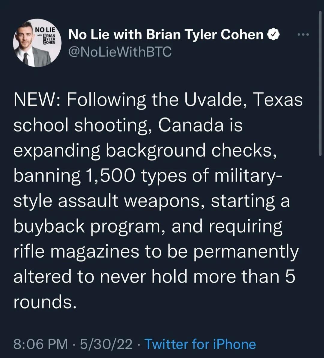32 No Lie with Brian Tyler Cohen I MIWiid g1 1 NS o oW a TRt o ICH UAYZ 1 SR KEVETS o alelo KaleToldgl MUOF TaF Te RIS EYo1alel1al8 oF Tel 1 oVgle Mol o Tol 1CF banning 1500 types of military style assault weapons starting a oJUY oF Tol ol oT1 Ta ME Tale WcTo Vl gla CENETEVA RN oW el1gna F TalT011Y altered to never hold more than 5 oVale S 806 PM 53022 Twitter for iPhone