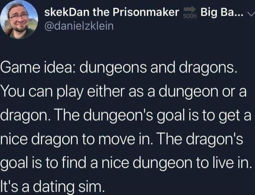 a B CUOENRGER R ENCT Big Ba v LERIEFNE Game idea dungeons and dragons eTUNorTaNolEEVACT i TeIgrER Yo Vale Tola Ko dragon The dungeons goal is to get a nice dragon to move in The dragons olol ISRt lale K NalleYo UpTeltolaRToN H Its a dating sim