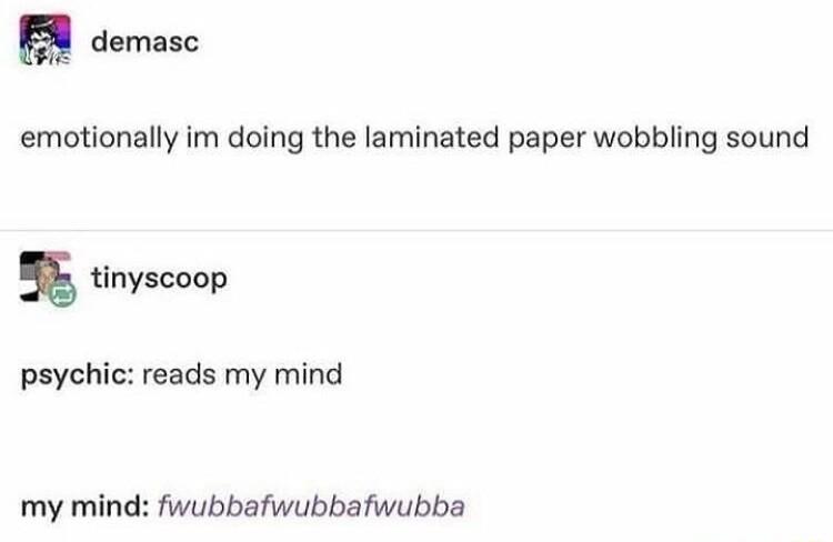 PR demasc emotionally im doing the laminated paper wobbling sound 5 tinyscoop psychic reads my mind my mind fwubbafwubbafwubba