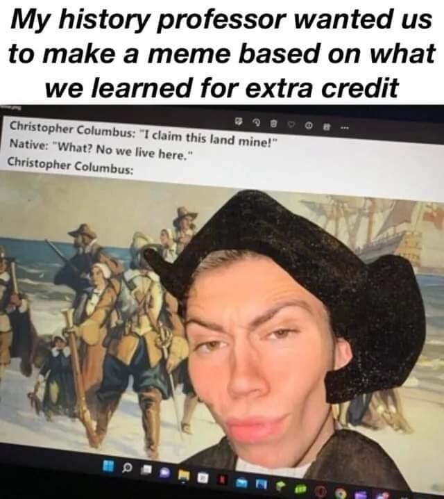 My history professor wanted us to make a meme based on what we learned for extra credit