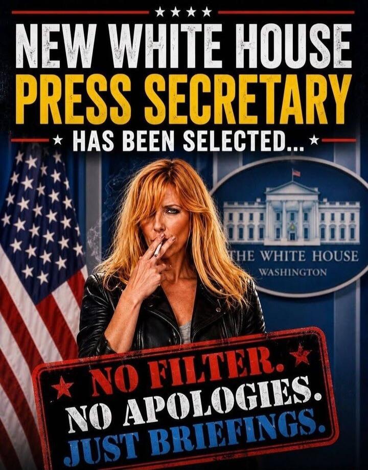 NEW WHITE HOUSE PRESS SECRETARY HAS BEEN SELECTED... THE WHITE HOUSE WASHINGTON NO FILTER. NO APOLOGIES. JUST BRIEFINGS.