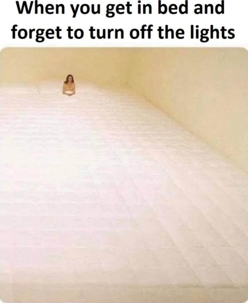 When you get in bed and forget to turn off the lights A