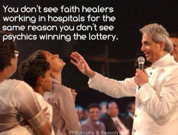 You dont see faith healers working in hospitals for the same reason you dont see A psychics winning the lottery