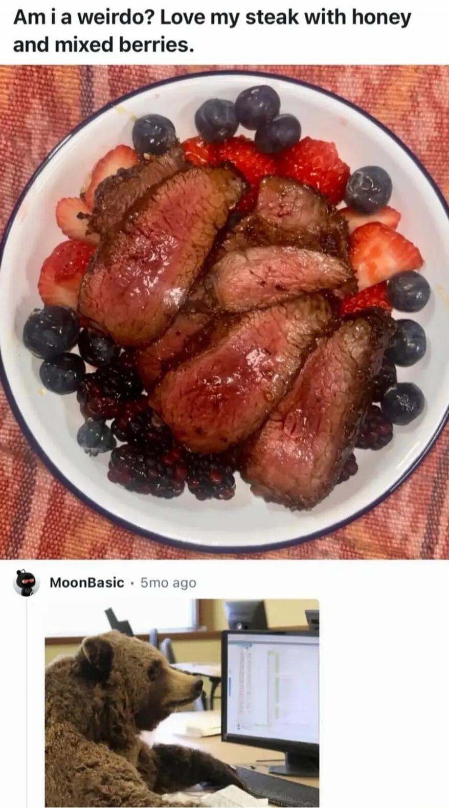 Am I a weirdo? Love my steak with honey and mixed berries.