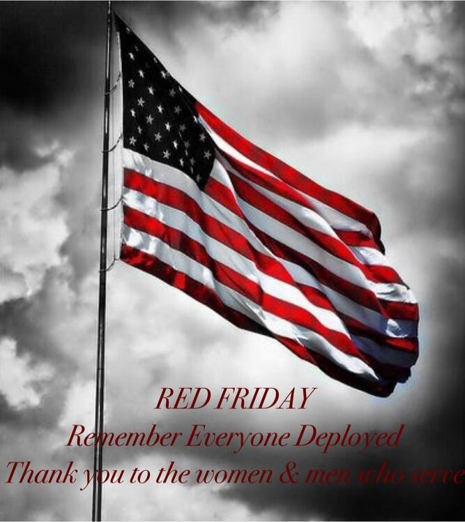 RED FRIDAY Remember Everyone Deployed Thank you to the women & men who serve