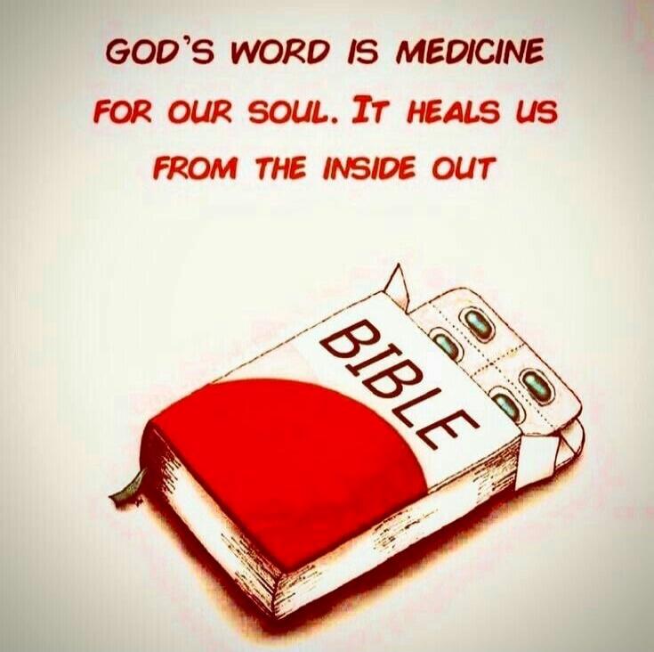 GOD'S WORD IS MEDICINE FOR OUR SOUL. IT HEALS US FROM THE INSIDE OUT. BIBLE.