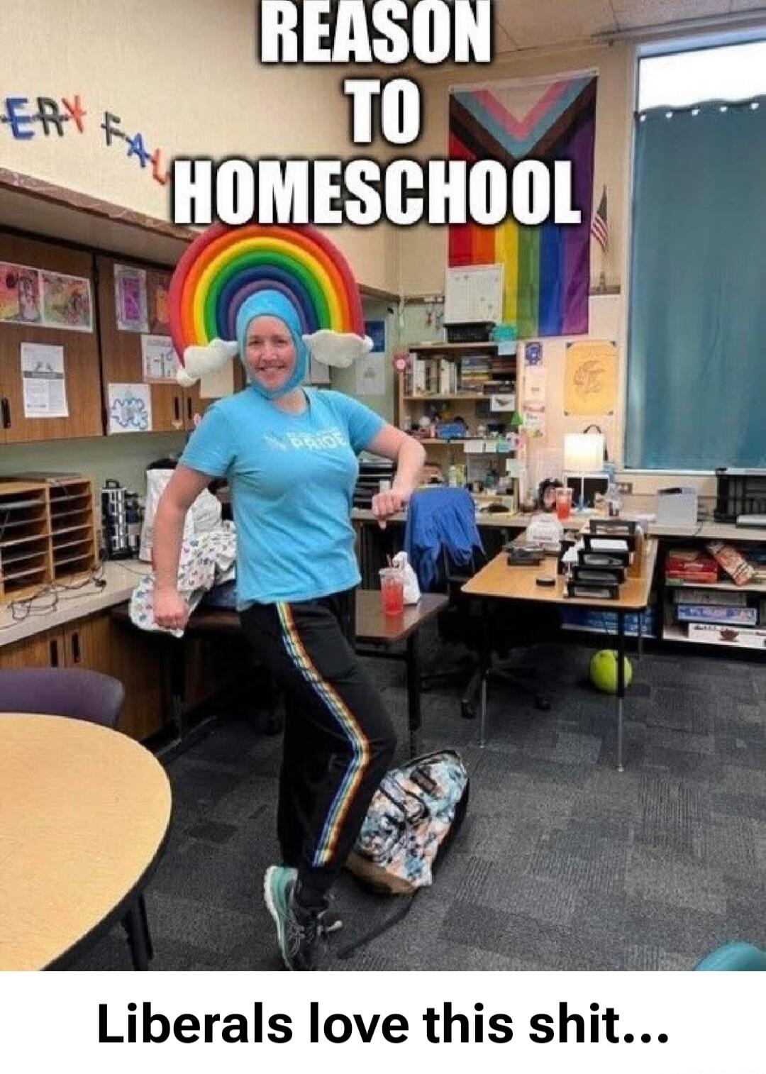 Reason to homeschool
Liberals love this shit...