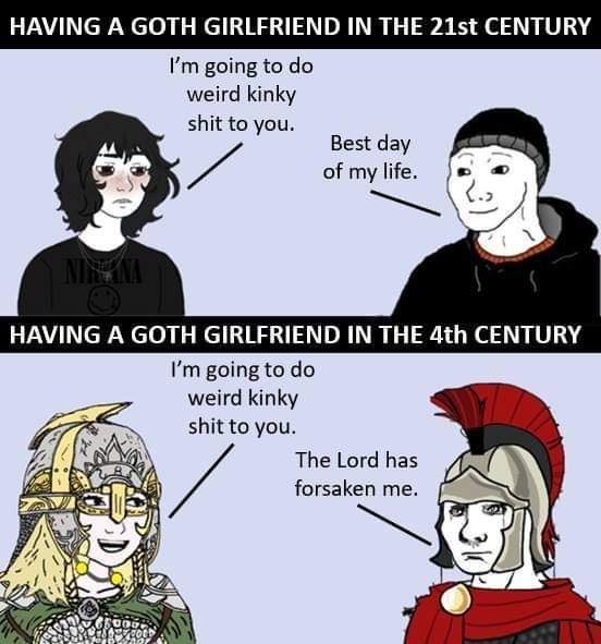 HAVING A GOTH GIRLFRIEND IN THE 21st CENTURY Im going to do weird kinky shit to you Best day of mylife i Im going to do weird kinky shit to you The Lord has forsaken me