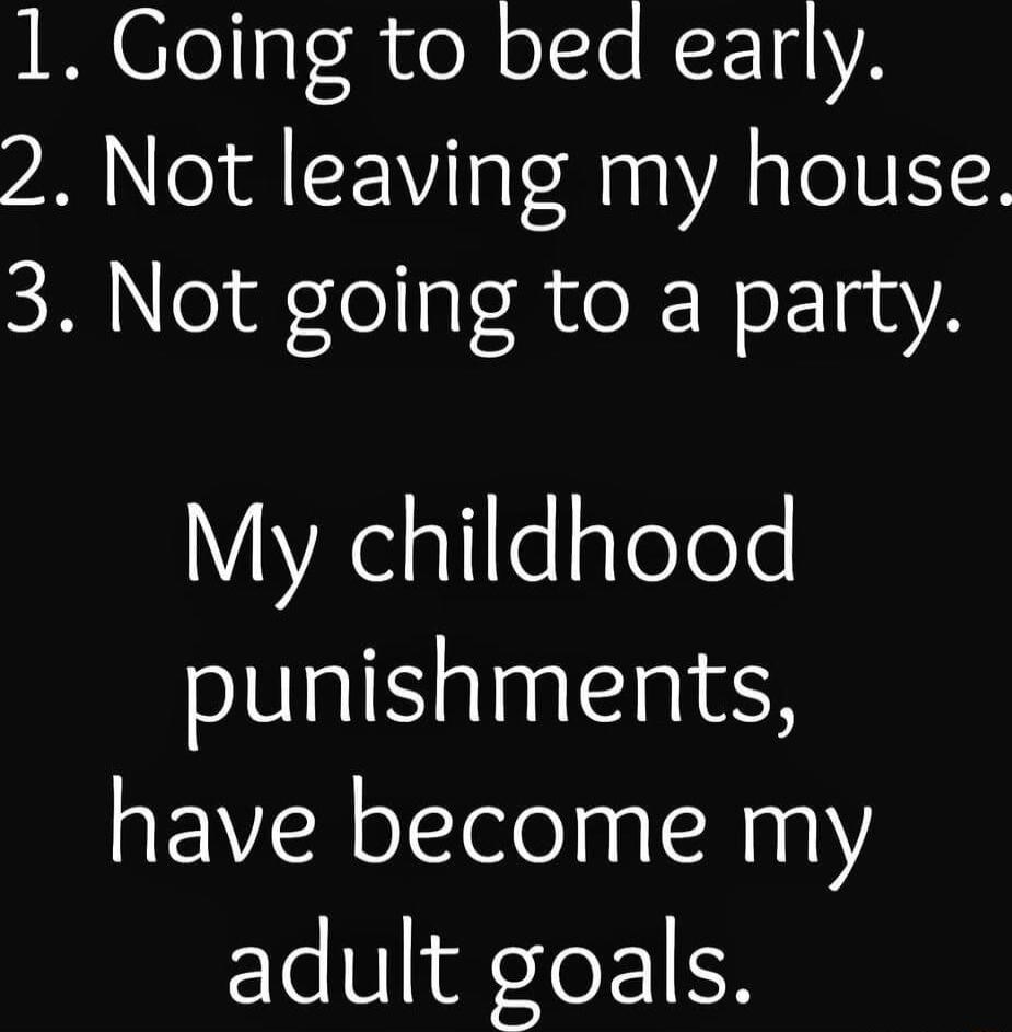 1 Going to bed early 2 Not leaving my house R ofeia R e NoEIgsA YZelalileglelee punishments have become my adult goals