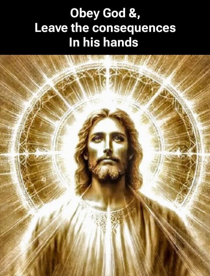 Obey God &, Leave the consequences In his hands