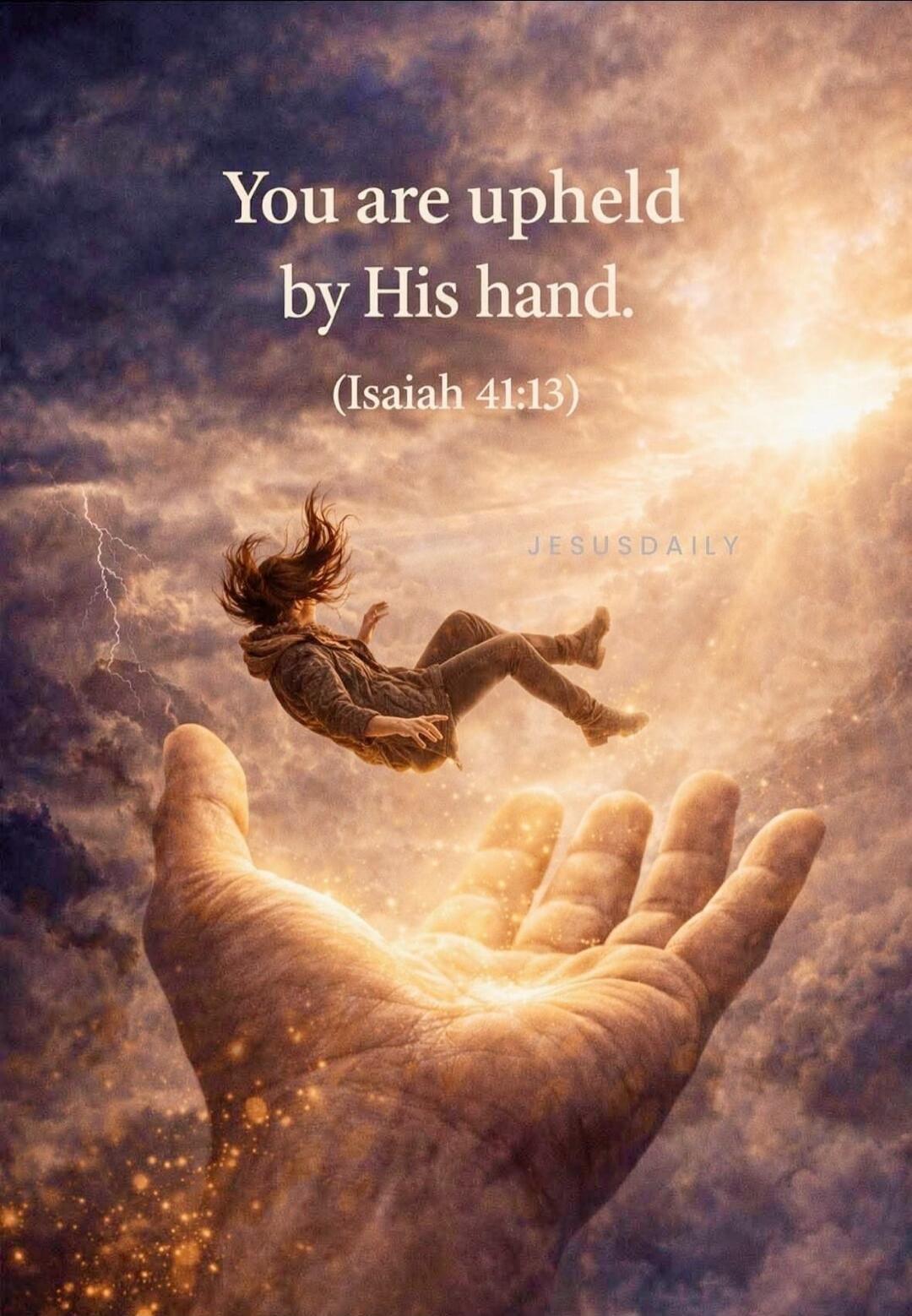 You are upheld by His hand. (Isaiah 41:13) JESUSDAILY