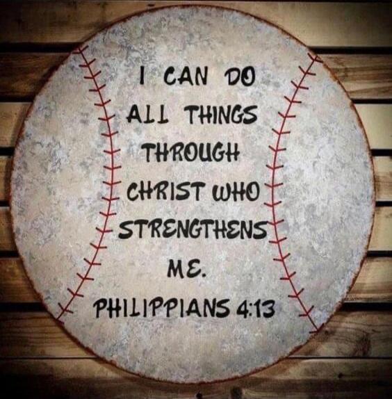 I CAN DO ALL THINGS THROUGH CHRIST WHO STRENGTHENS ME. PHILIPPIANS 4:13