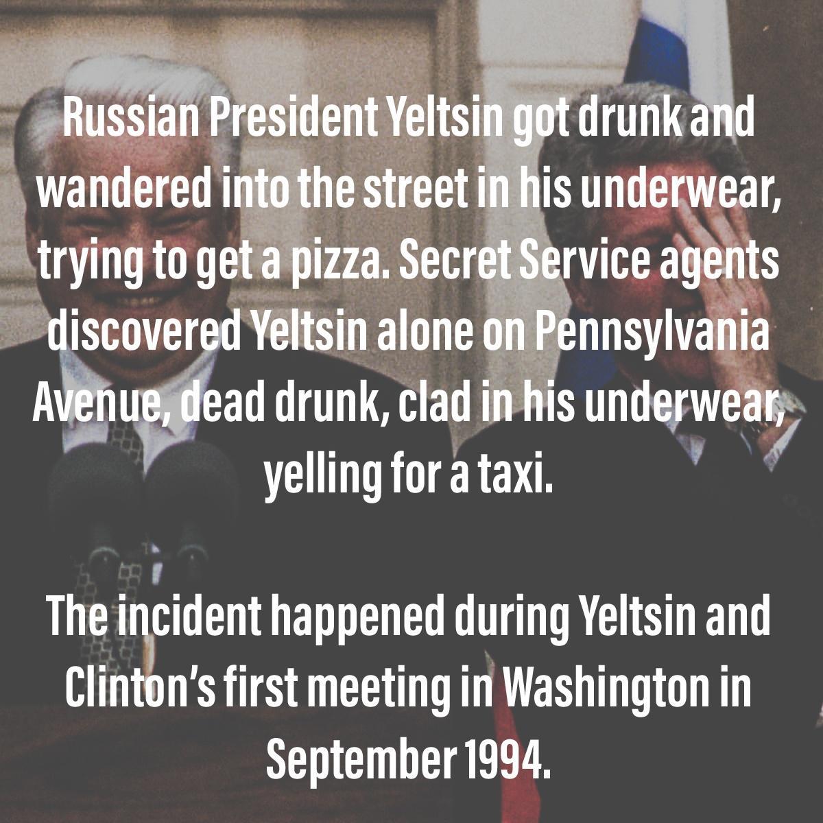an f res ident Yeltsi Ito the street inhis undenwear api gt Service agents EVer Ye1t3n alone on Pe A 0N Pe nnsylvania ad drunk clad inhis undeywear yelling for a taxi 4 The lncldent BTN EOG TG DR E S DEN Clintons first meeting in Washington in September1994