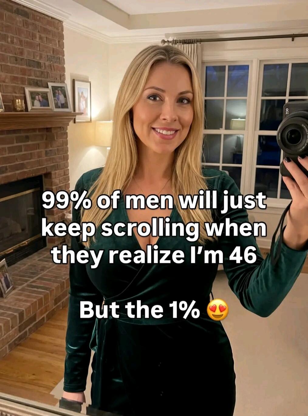 99% of men will just keep scrolling when they realize I'm 46 But the 1% 😍