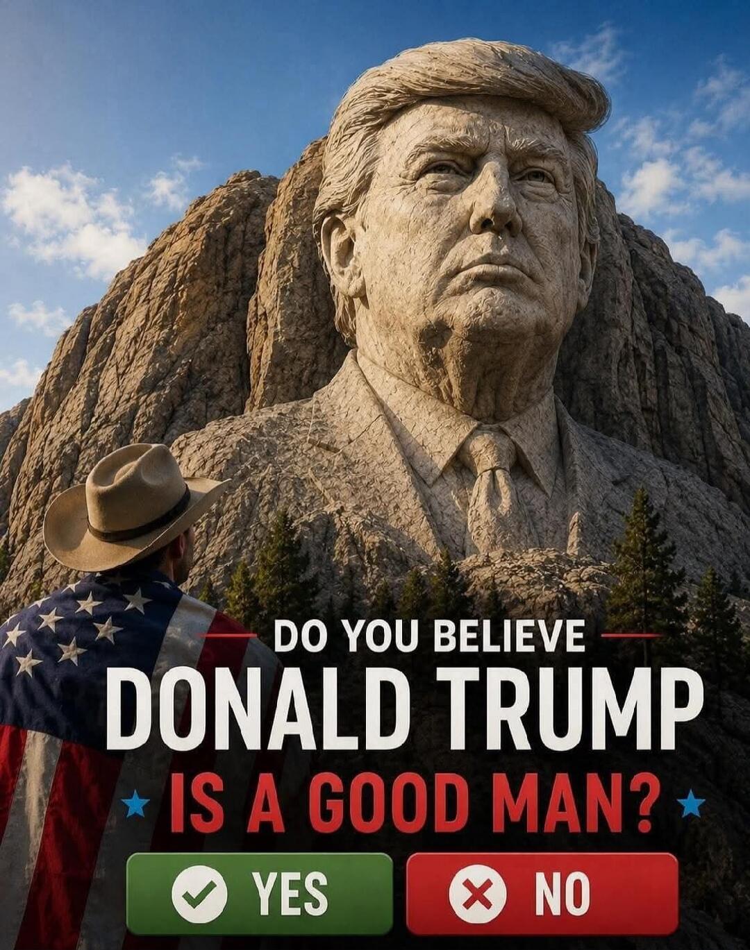 DO YOU BELIEVE DONALD TRUMP IS A GOOD MAN? YES NO