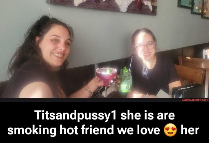 Titsandpussy1 she is are smoking hot friend we love her