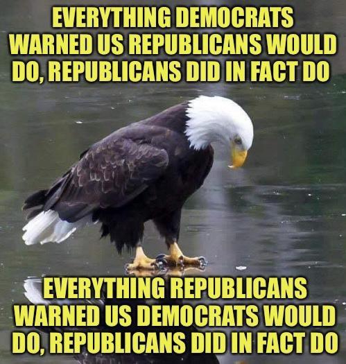 EVERYTHING DEMOCRATS WARNED US REPUBLICANS WOULD DO REPUBLICANS DIDIN FACT DO 0 A M Enl nEPIIBlIans WARNED US DEMOCRATS WOULD DOREPUBLICANS DIDIN FACT DO