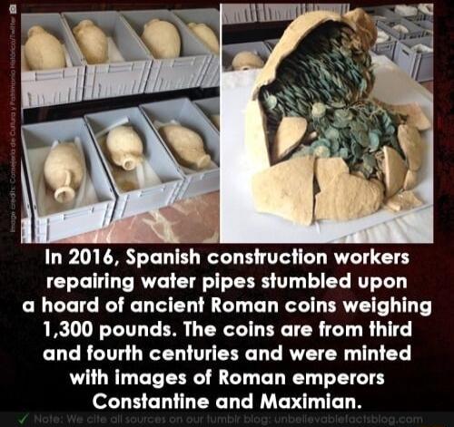 In 2016 Spanish consfruction workers repairing water pipes stumbled upon a hoard of ancient Roman coins weighing 1300 pounds The coins are from third and fourth centuries and were minted with images of Roman emperors Constantine and Maximian