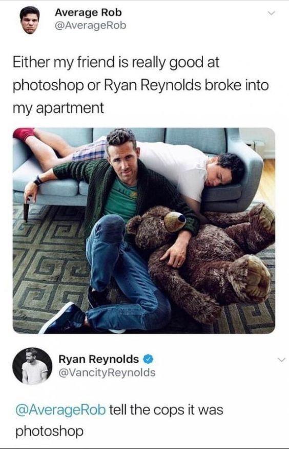 Average Rob AverageRob Either my friend is really good at photoshop or Ryan Reynolds broke into my apartment Ryan Reynolds VancityReynolds AverageRob tell the cops it was photoshop