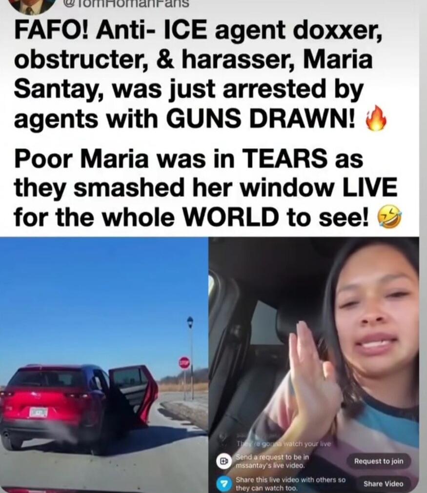 FAFO! Anti- ICE agent doxxer, obstructer, & harasser, Maria Santay, was just arrested by agents with GUNS DRAWN! Poor Maria was in TEARS as they smashed her window LIVE for the whole WORLD to see! The woman in the video is speaking, likely about her arrest and the events unfolding.