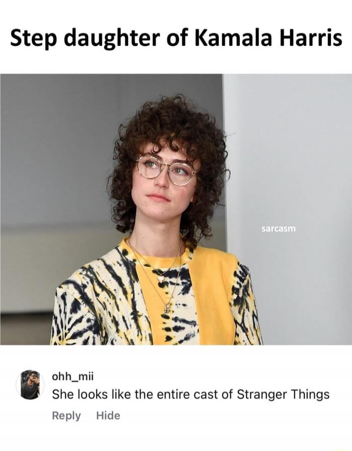 Step daughter of Kamala Harris
ohh_mii: She looks like the entire cast of Stranger Things
