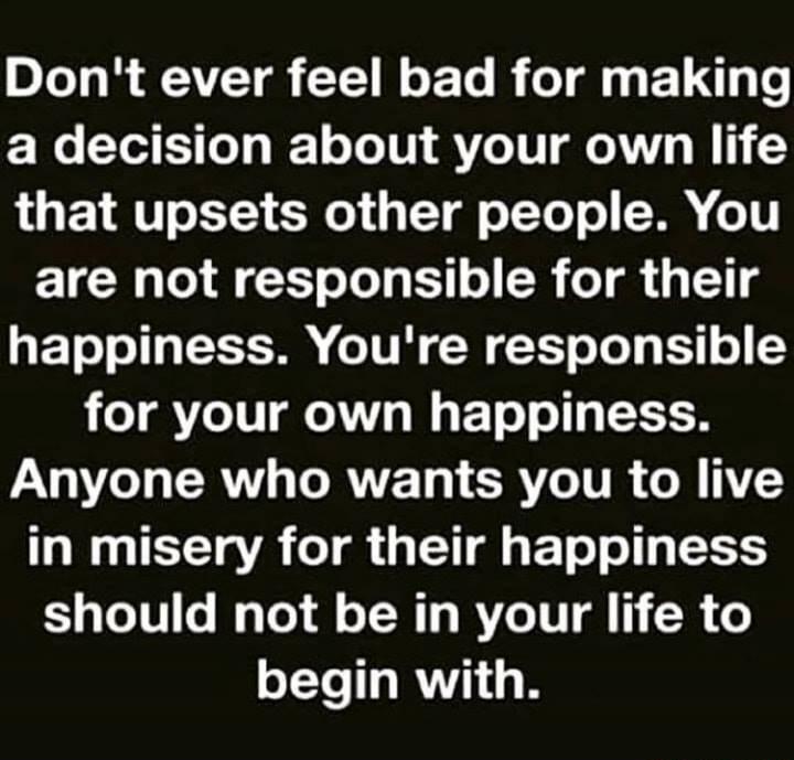 DTeTy B VTR TVl o E Te B o T g o LT g o a decision about your own life LOE R oI e T oTToT o S 010 are not responsible for their g FTol o ITa TS o TV W TT oTe1 g 1 o for your own happiness Anyone who wants you to live R IETET g A Tl T g ET o o113 53 should not be in your life to begin with