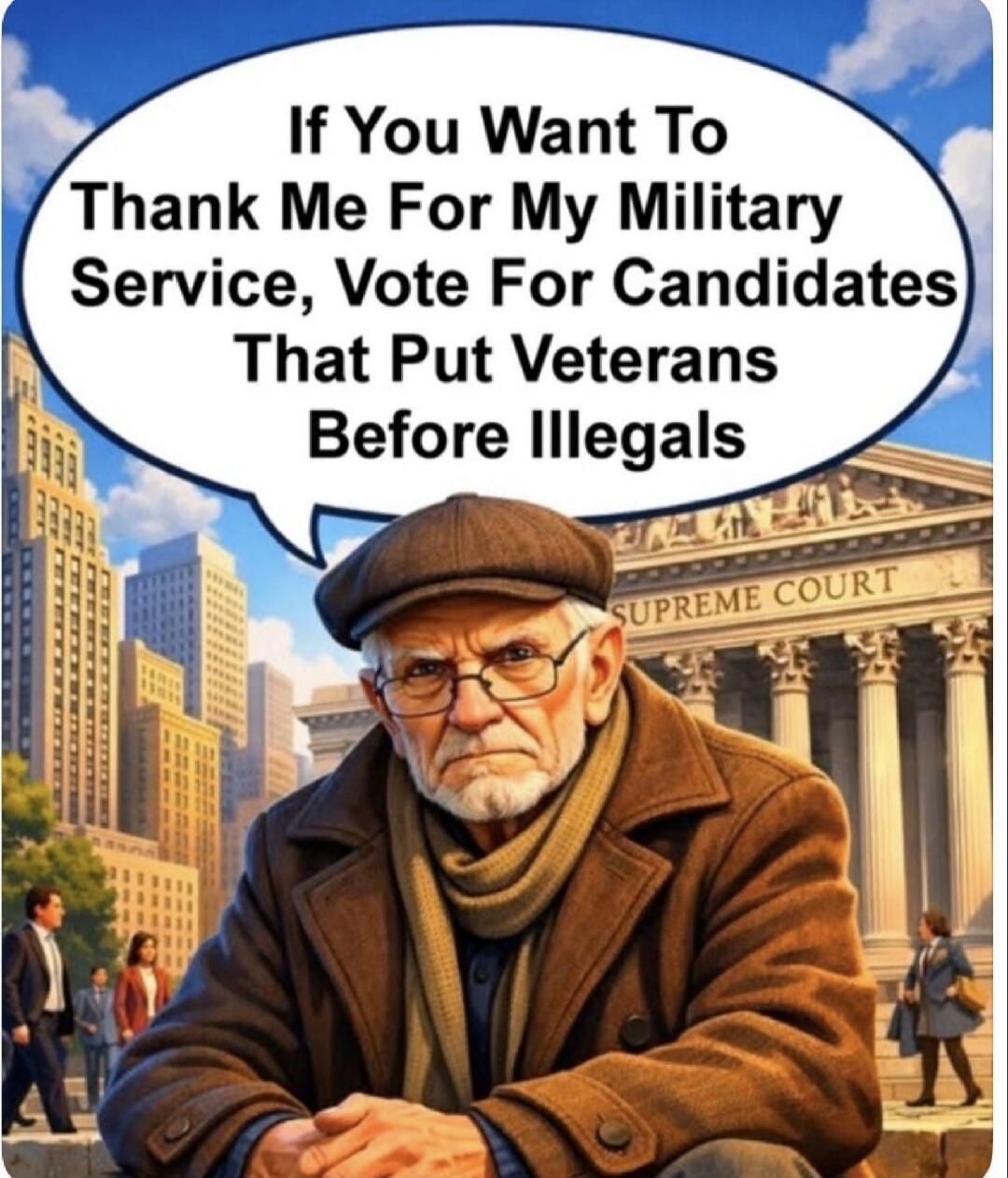 If You Want To Thank Me For My Military Service, Vote For Candidates That Put Veterans Before Illegals. SUPREME COURT