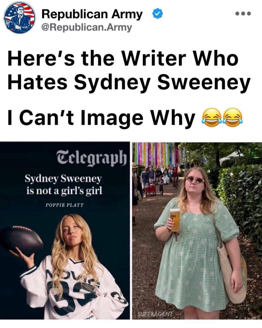 Republican Army @Republican.Army Here's the Writer Who Hates Sydney Sweeney I Can't Image Why 😂😂 Telegraph Sydney Sweeney is not a girl's girl POPPIE PLATT SUFFRAGENT