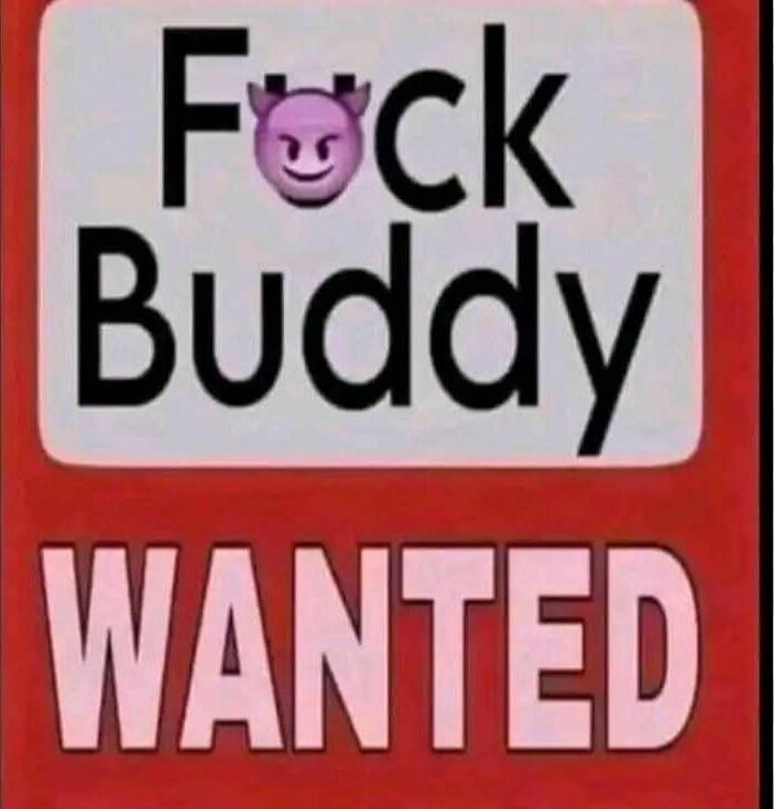 Fuck Buddy
WANTED