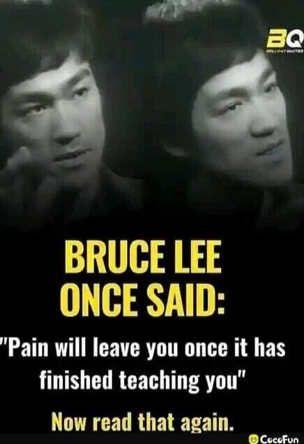 BRUCE LEE ONCE SAID: 