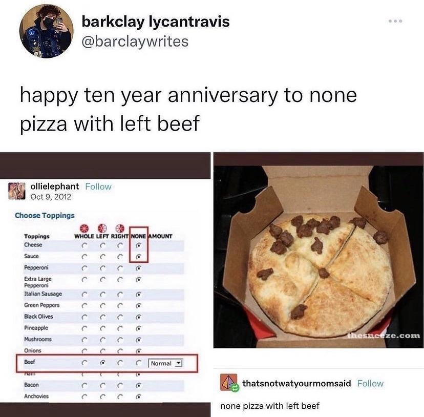 barkclay lycantravis barclaywrites happy ten year anniversary to none pizza with left beef P none pizzawitheft bee