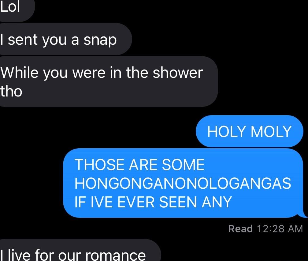 He sent you a snap While you were in the shower tho HOLY MOLY THOSE ARE SOME zOeleNeZ Nl o HeleTNNe7it I3V 288 N AN Read 1228 AM live for our romance