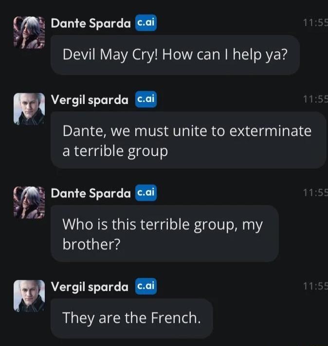 Dante Sparda l Devil May Cry How can help ya Vergil sparda al Dante we must unite to exterminate aterrible group 7 Who is this terrible group my brother r Dante Sparda i Vergil sparda ai They are the French