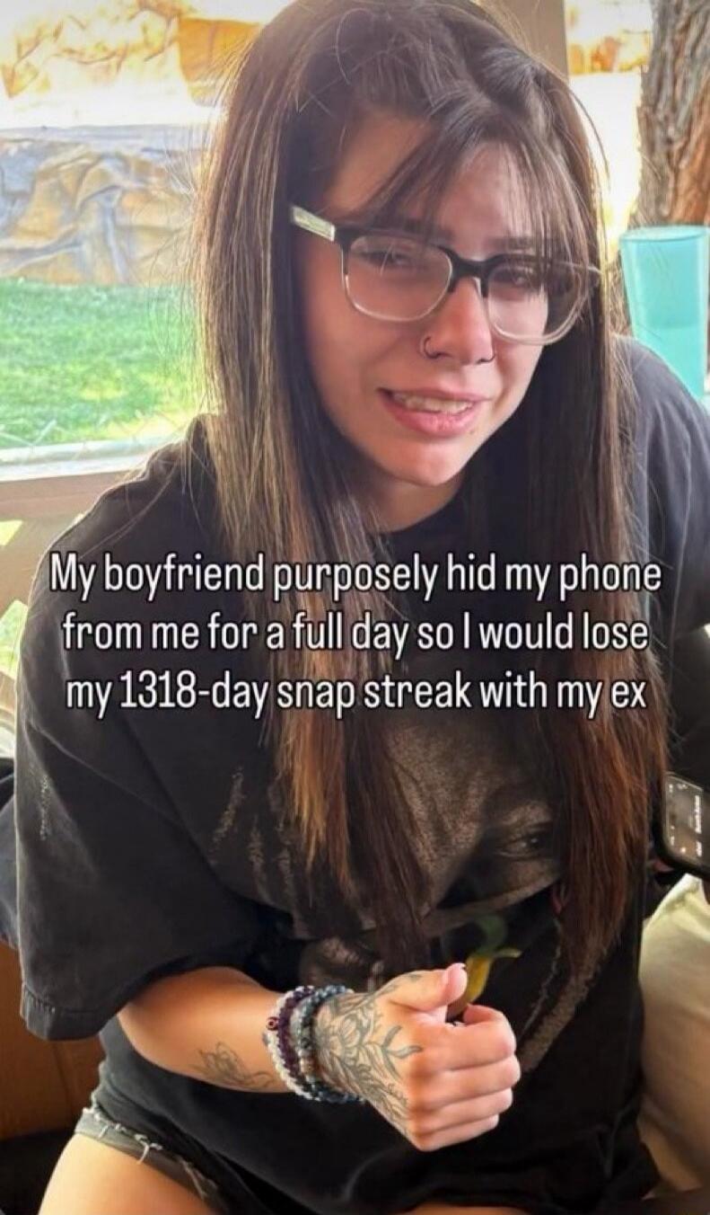My boyfriend purposely hid my phone from me for a full day so I would lose my 1318-day snap streak with my ex