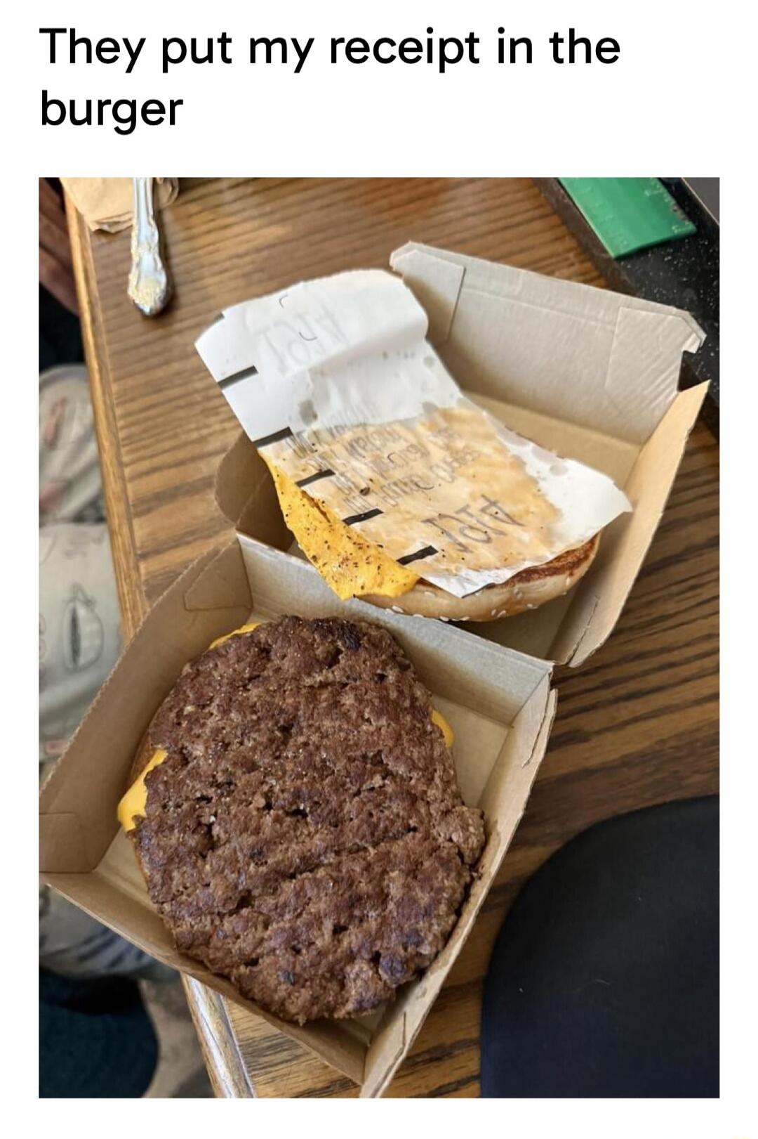 They put my receipt in the burger