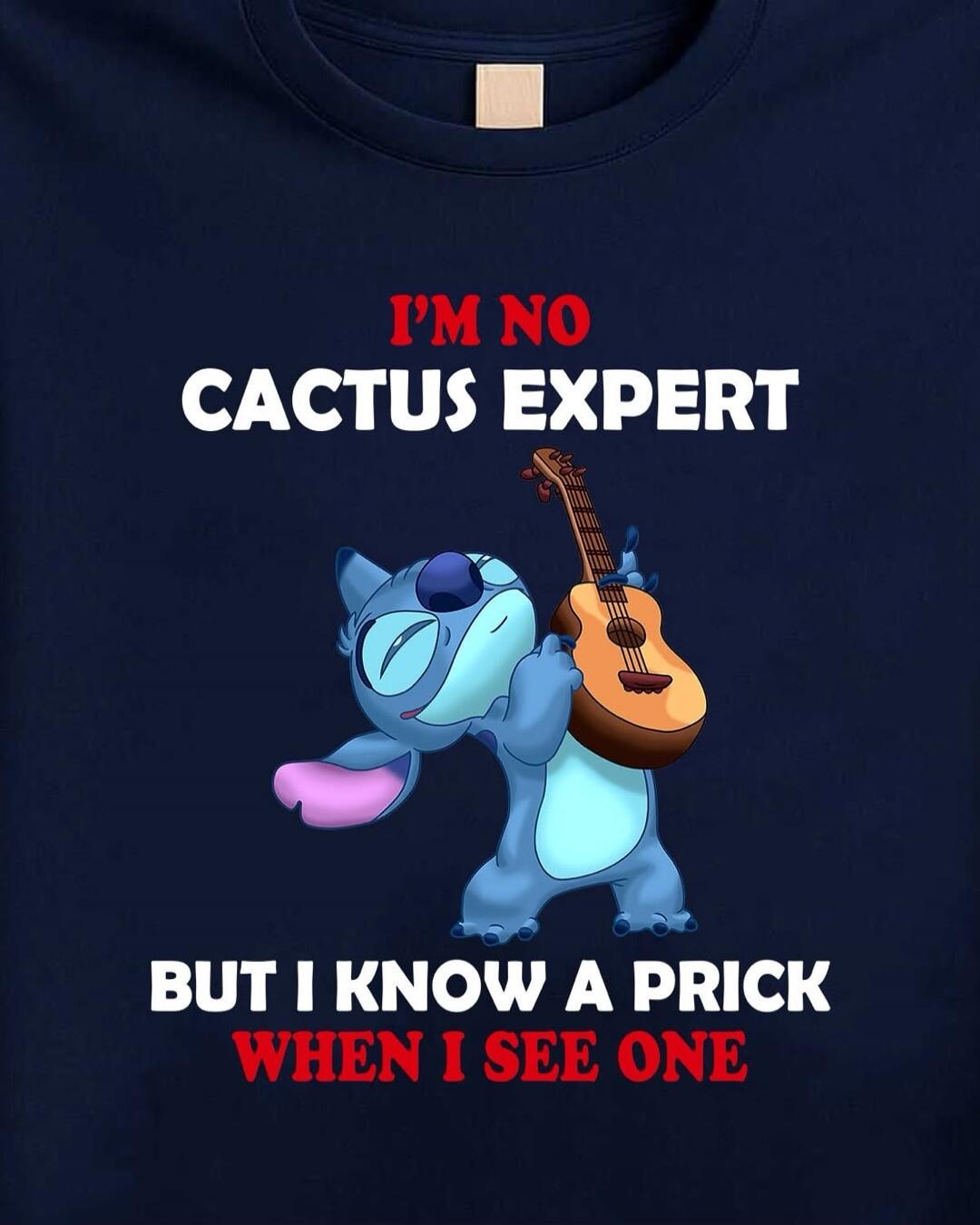 I'M NO CACTUS EXPERT BUT I KNOW A PRICK WHEN I SEE ONE