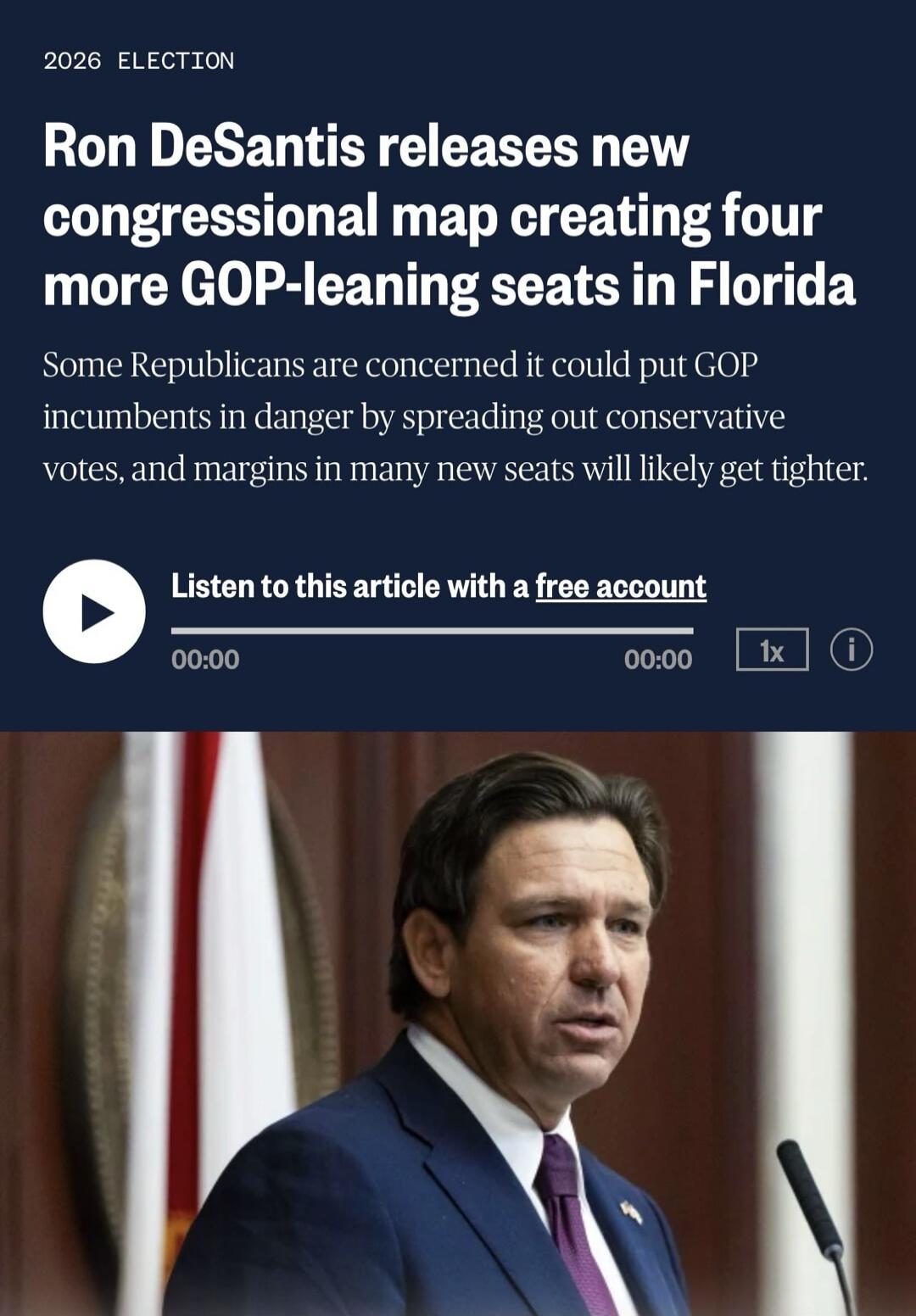 2026 ELECTION Ron DeSantis releases new congressional map creating four more GOP-leaning seats in Florida Some Republicans are concerned it could put GOP incumbents in danger by spreading out conservative votes, and margins in many new seats will likely get tighter. Listen to this article with a free account