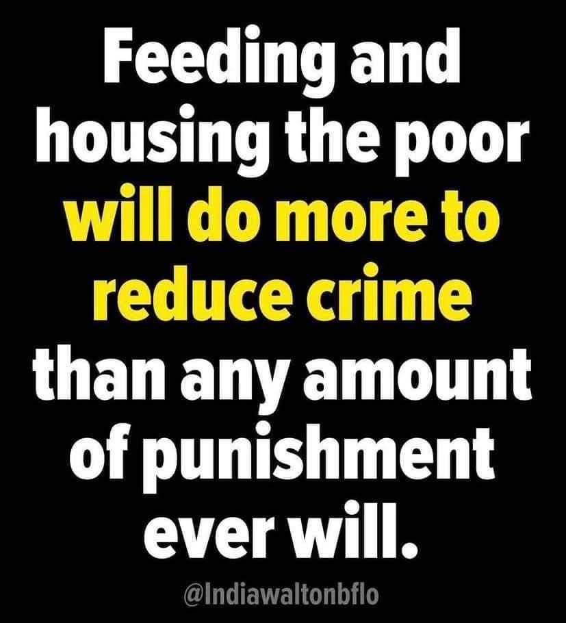 Feeding and housing the poor will do more to reduce crime W ELETWETN LT of punishment ever will