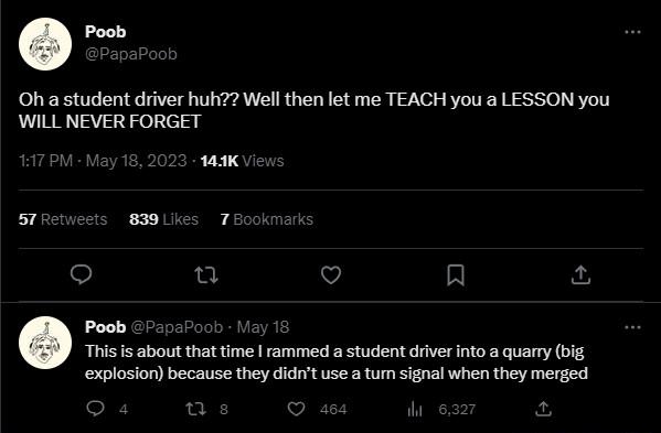 R Oh a student driver huh Well then let me TEACH you a LESSON you WILL NEVER FORGET s 839 7 ul V Poob This s about that time rammed a student driver nto a quarry blg explosion because they didnt use a turn signal when they merged