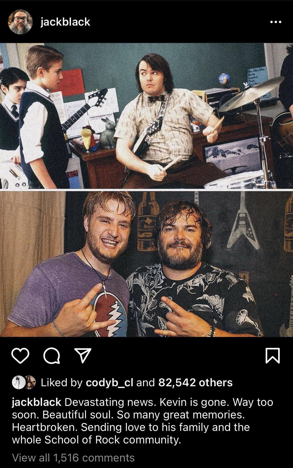 jackblack 0 CTo N oA oTeTe V Mol I TaTe IR SYMSY WA o1 g IT 6 jackblack Devastating news Kevin is gone Way too soon Beautiful soul So many great memories RETa o o ClalSTTaleIalo M eR e Mo IER ET0alVA 1ale Rea WaleBTed ploTo o il 2 leTel EeteTaalaa F1aT14A View all 1516 comments