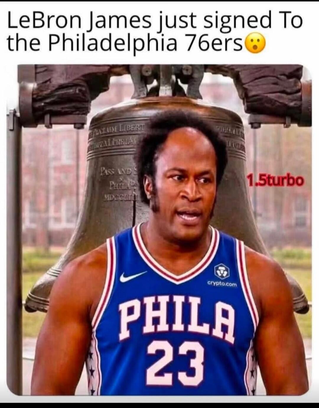 LeBron James just signed To the Philadelphia 76ers 😮. PHILA 23. 1.5turbo. PROCLAIM LIBERTY THROUGHOUT ALL THE LAND.