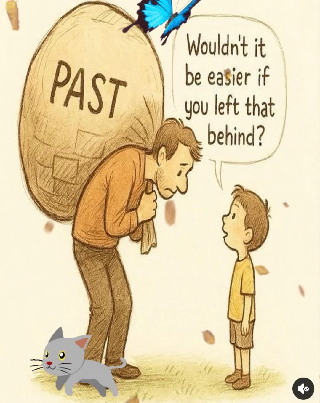 PAST
Wouldn't it be easier if you left that behind?
