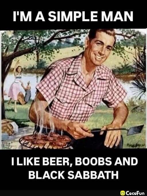 I'M A SIMPLE MAN I LIKE BEER, BOOBS AND BLACK SABBATH