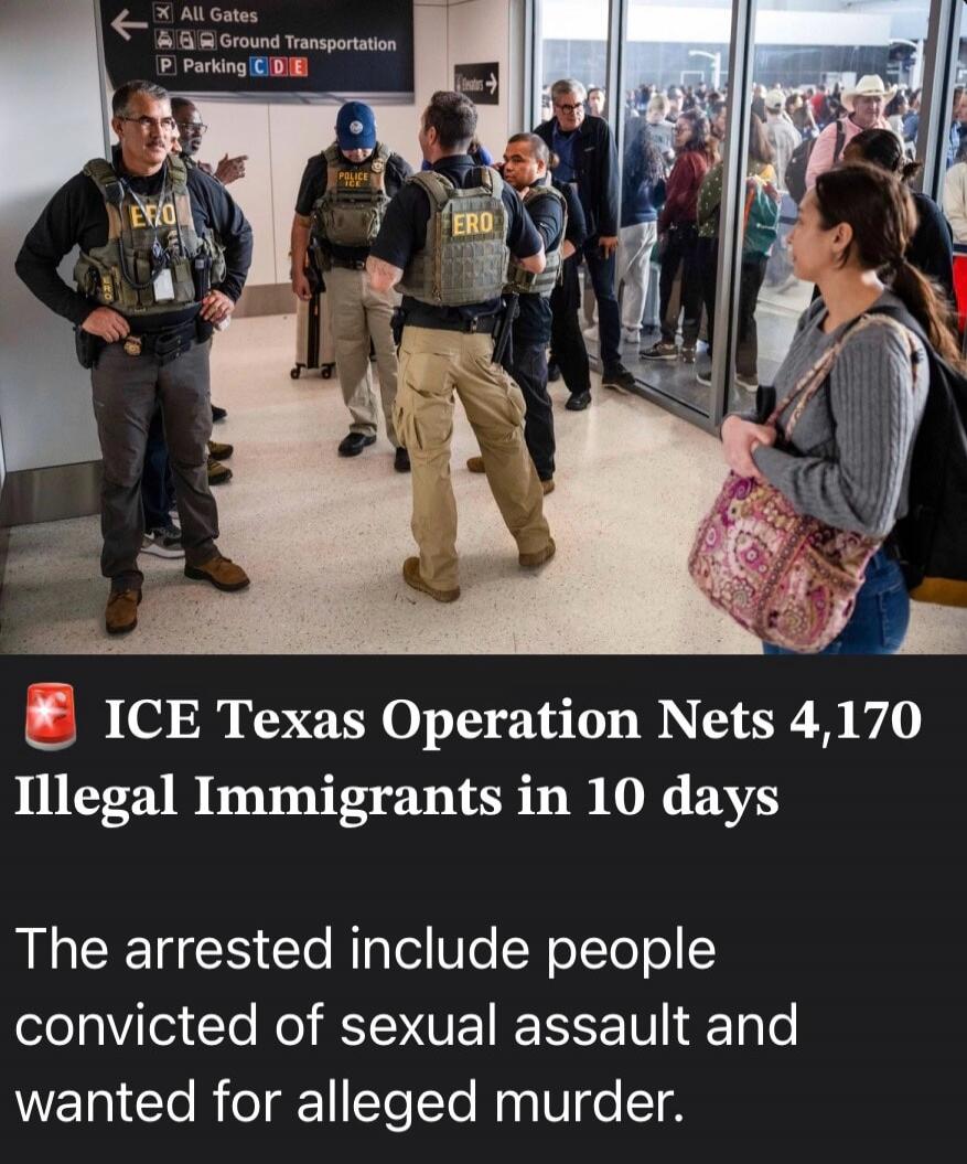 All Gates Ground Transportation Parking CDE ERO POLICE ICE Texas Operation Nets 4,170 Illegal Immigrants in 10 days The arrested include people convicted of sexual assault and wanted for alleged murder.