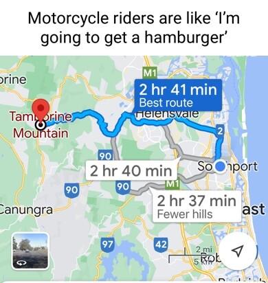 Motorcycle riders are like Im goingto geta hamburger 2 hr 41 mn EESECT G 2 hr 37 min Fewer hills aSt