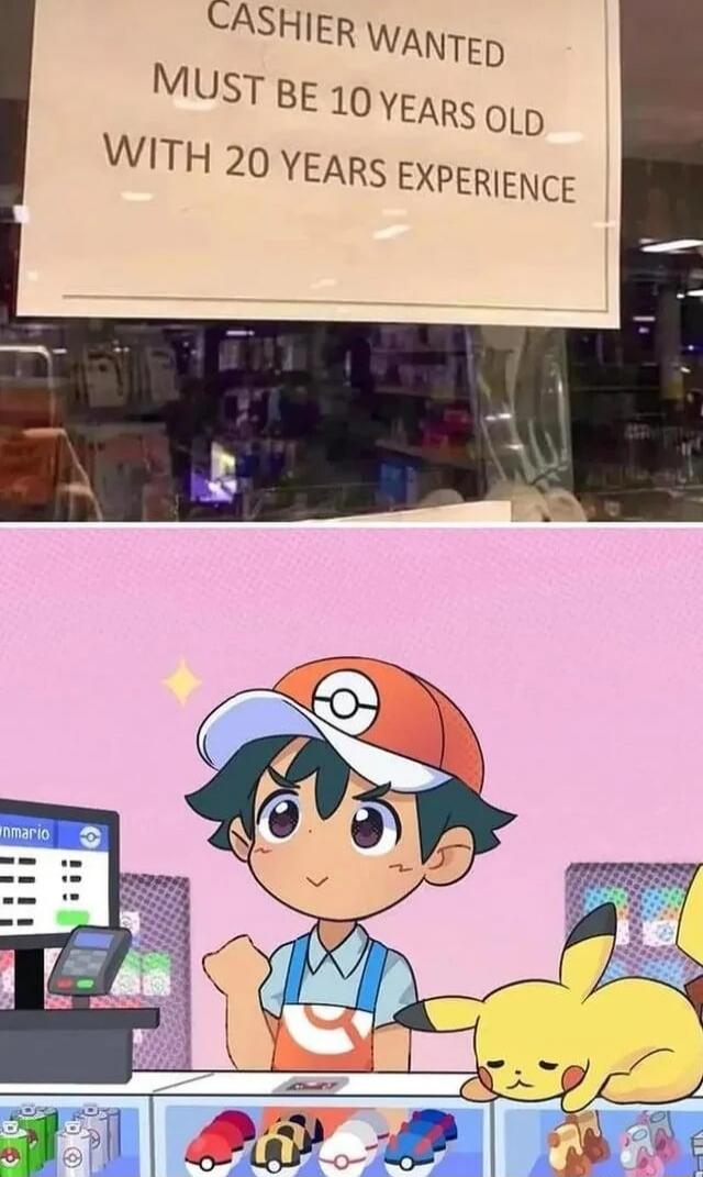 CASHIER WANTED
MUST BE 10 YEARS OLD
WITH 20 YEARS EXPERIENCE