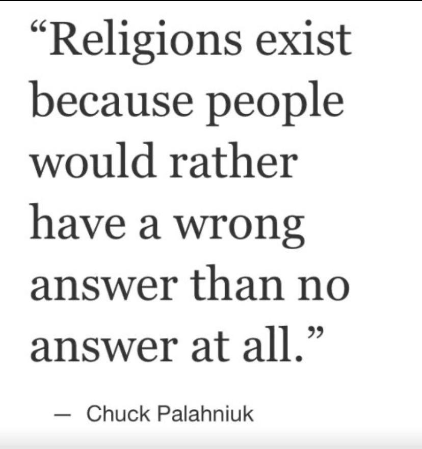 Religions exist because people would rather have a wrong answer than no answer at all Chuck Palahniuk