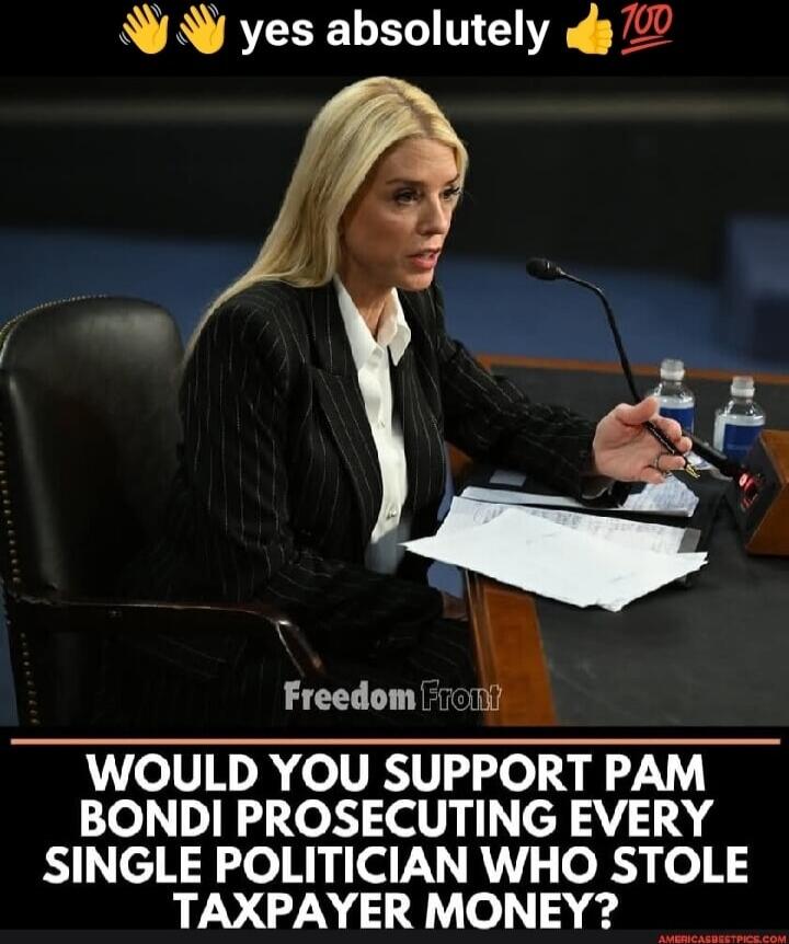 👏👏 yes absolutely 👍💯
yes absolutely

Would you support Pam Bondi prosecuting every single politician who stole taxpayer money?
