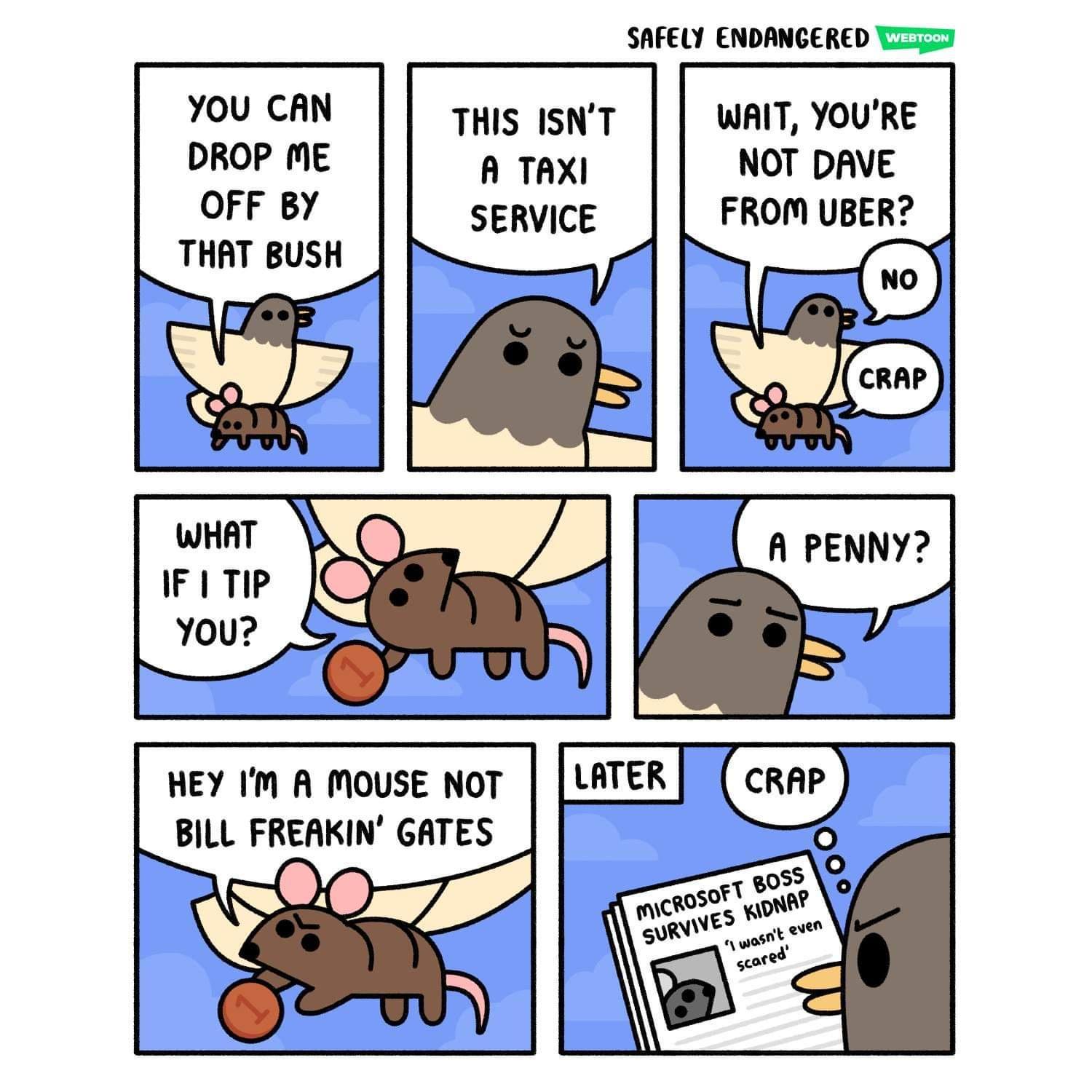 SAFELY ENDANGERED T You caN THIS ISNT WAIT YoURE DROP ME A TAXI NOT DAVE OFF By SERVICE FROM UBER THAT BUSH WHAT IFITIP You HEY Im A MOUSE NOT BILL FREAKIN GATES