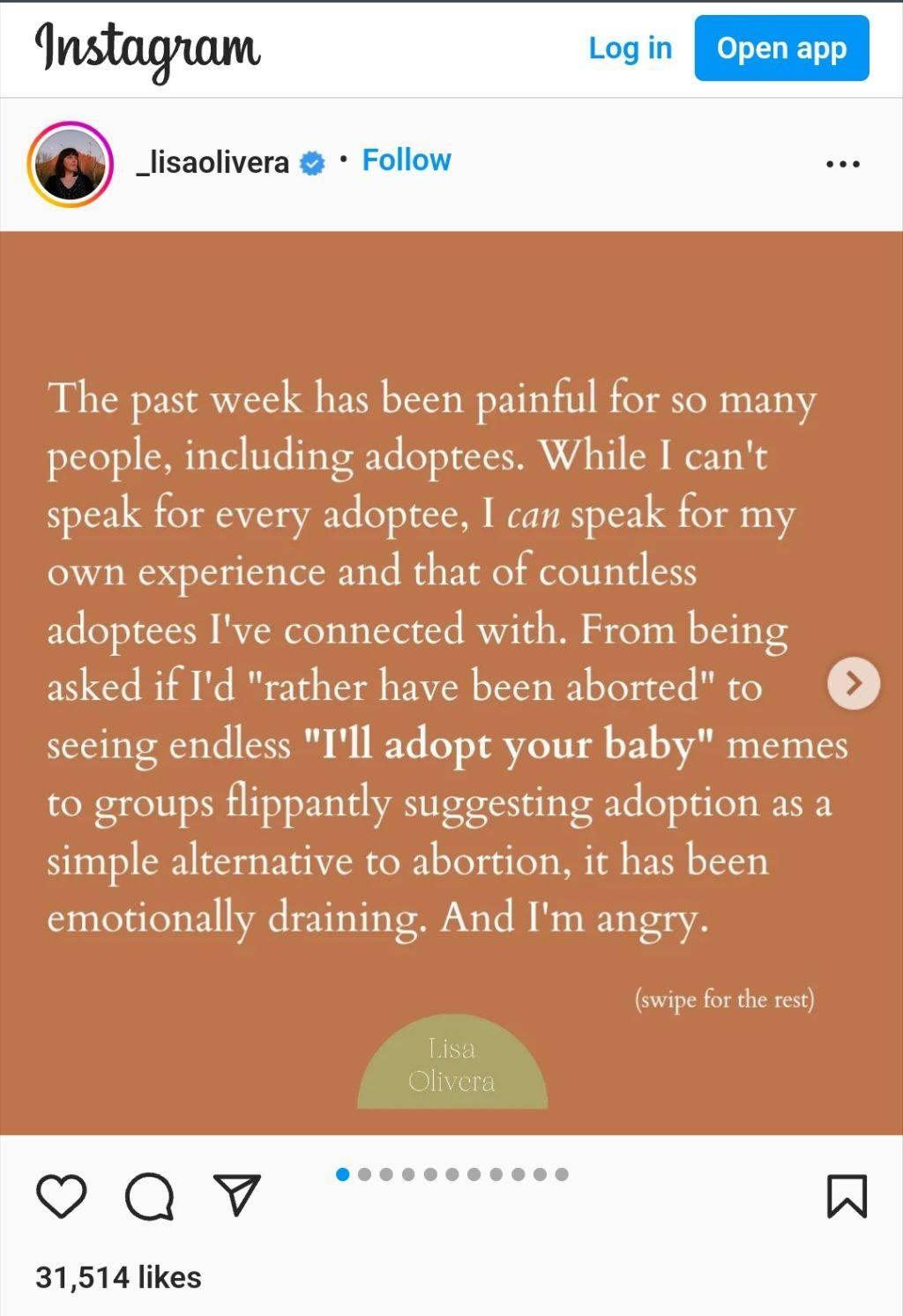Instagrom Login _lisaolivera Follow The past week has been painful for so many people including adoptees While I cant speak for every adoptee I can speak for my own experience and that of countless adoptees Ive connected with From being asked if Id rather have been aborted to seeing endless Ill adopt your baby memes to groups flippantly suggesting adoption as a simple alternative to abortion it ha